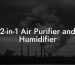 2-in-1 Air Purifier and Humidifier