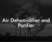 Air Dehumidifier and Purifier