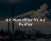 Air Humidifier Vs Air Purifier