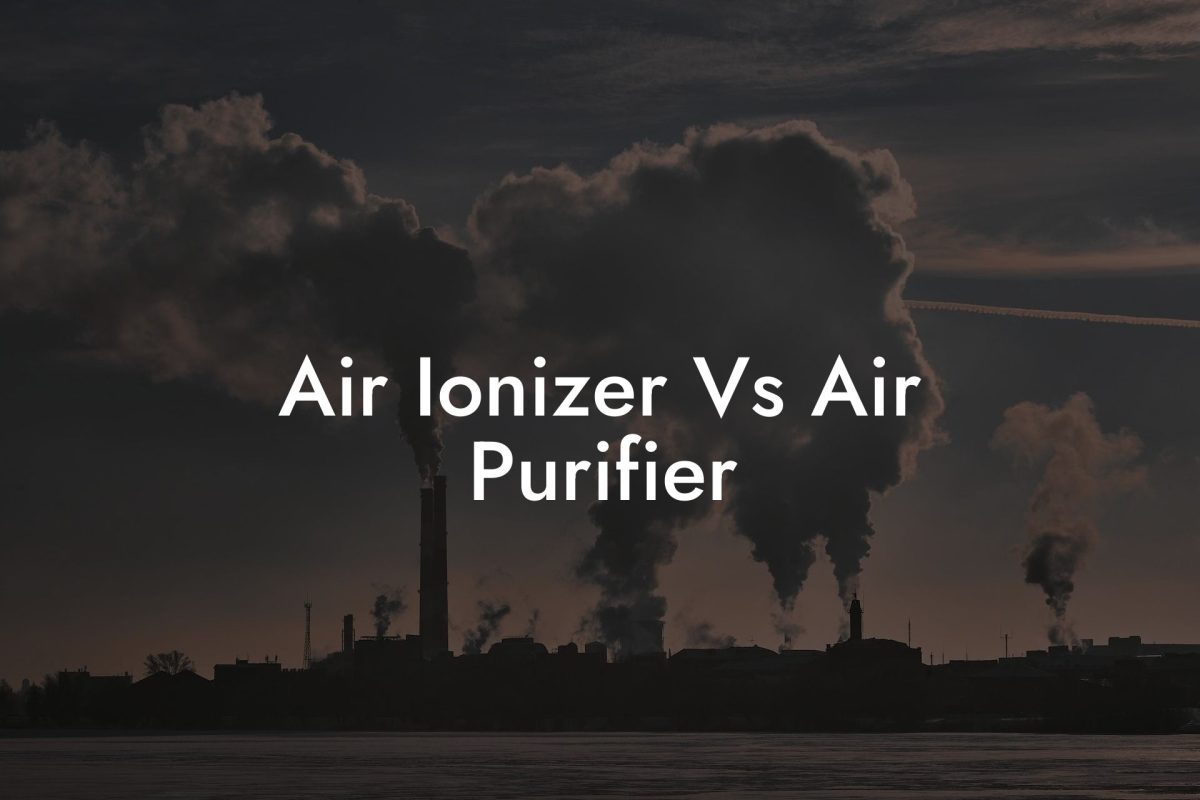 Air Ionizer Vs Air Purifier