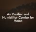 Air Purifier and Humidifier Combo for Home