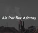 Air Purifier Ashtray