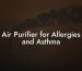 Air Purifier for Allergies and Asthma