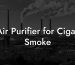 Air Purifier for Cigar Smoke