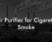 Air Purifier for Cigarette Smoke