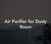 Air Purifier for Dusty Room