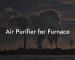 Air Purifier for Furnace