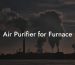 Air Purifier for Furnace