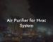 Air Purifier for Hvac System