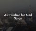 Air Purifier for Nail Salon