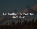 Air Purifier for Pet Hair and Dust