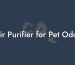 Air Purifier for Pet Odor