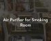 Air Purifier for Smoking Room