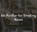 Air Purifier for Smoking Room