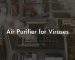 Air Purifier for Viruses