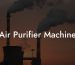 Air Purifier Machine