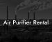 Air Purifier Rental