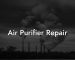 Air Purifier Repair