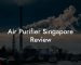 Air Purifier Singapore Review