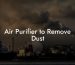 Air Purifier to Remove Dust