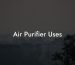 Air Purifier Uses