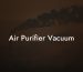 Air Purifier Vacuum