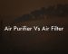 Air Purifier Vs Air Filter