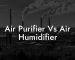 Air Purifier Vs Air Humidifier