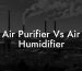 Air Purifier Vs Air Humidifier