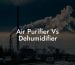 Air Purifier Vs Dehumidifier