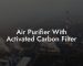 Air Purifier With Activated Carbon Filter