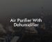 Air Purifier With Dehumidifier