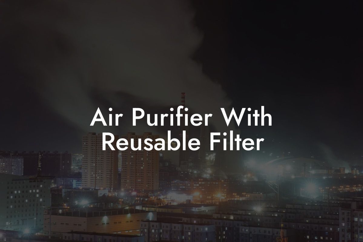 Air Purifier With Reusable Filter