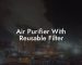 Air Purifier With Reusable Filter