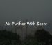 Air Purifier With Scent