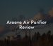 Aroeve Air Purifier Review