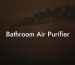 Bathroom Air Purifier