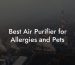 Best Air Purifier for Allergies and Pets