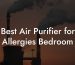 Best Air Purifier for Allergies Bedroom