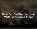 Best Air Purifier for Pets With Washable Filter