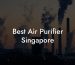 Best Air Purifier Singapore