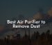 Best Air Purifier to Remove Dust