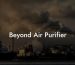 Beyond Air Purifier