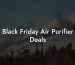 Black Friday Air Purifier Deals