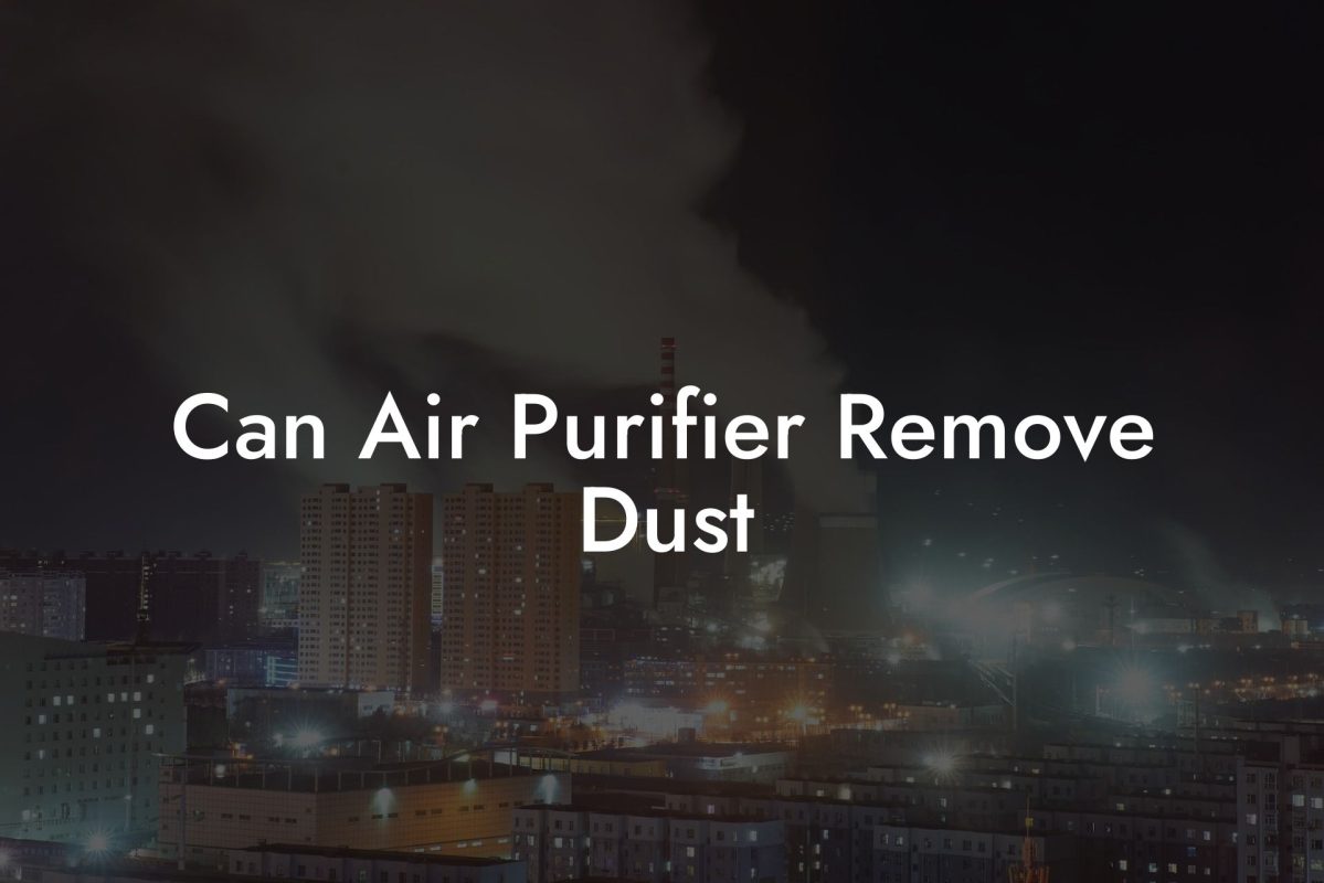 Can Air Purifier Remove Dust