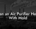 Can an Air Purifier Help With Mold