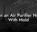 Can an Air Purifier Help With Mold