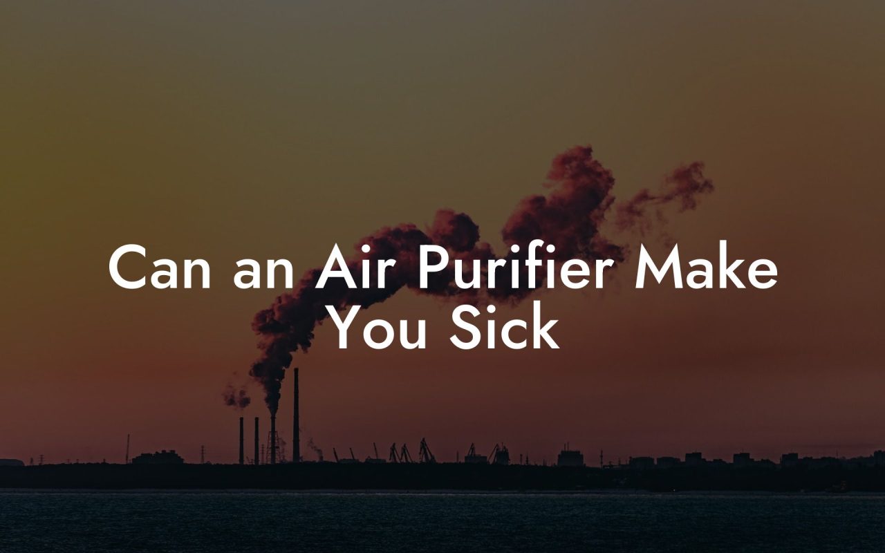 Can an Air Purifier Make You Sick