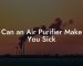 Can an Air Purifier Make You Sick