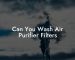 Can You Wash Air Purifier Filters